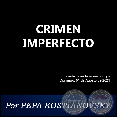 CRIMEN IMPERFECTO - Por PEPA KOSTIANOVSKY - Domingo, 01 de Agosto de 2021